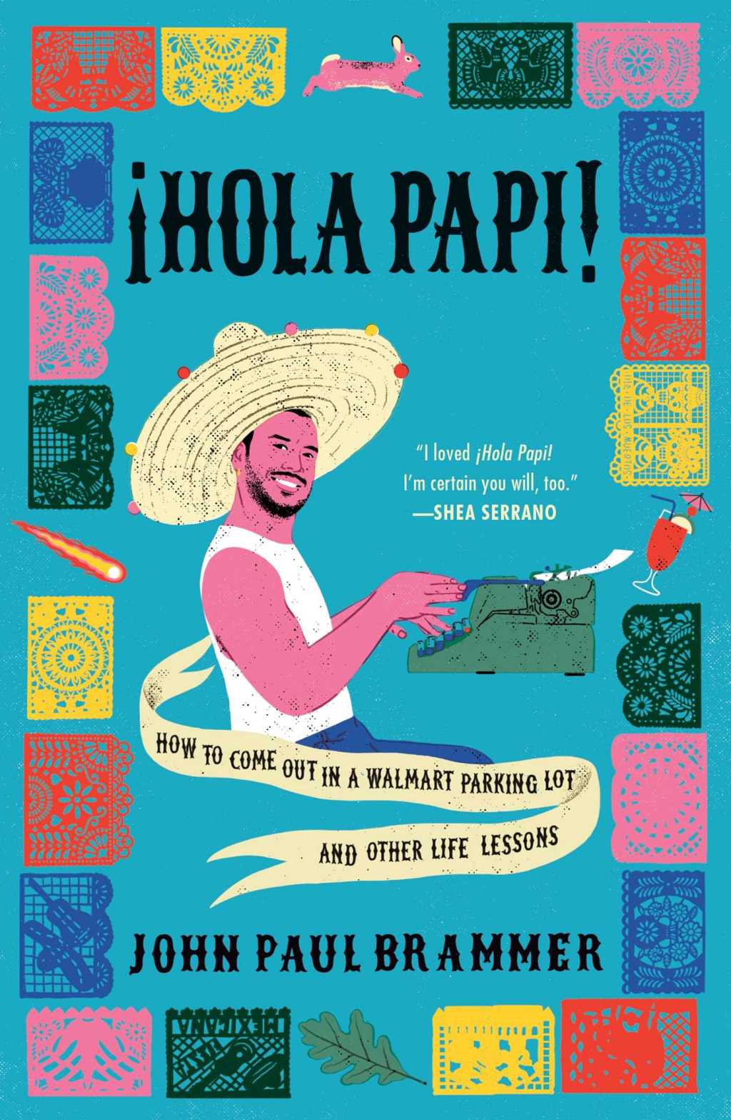 ¡Hola Papi!: How to Come Out in a Walmart Parking Lot and Other Life Lessons by John Paul&nbsp;Brammer