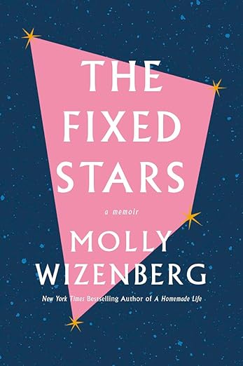 The Fixed Stars: A Memoir by Molly&nbsp;Wizenberg